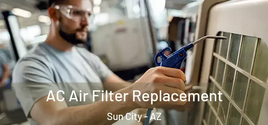  AC Air Filter Replacement Sun City - AZ