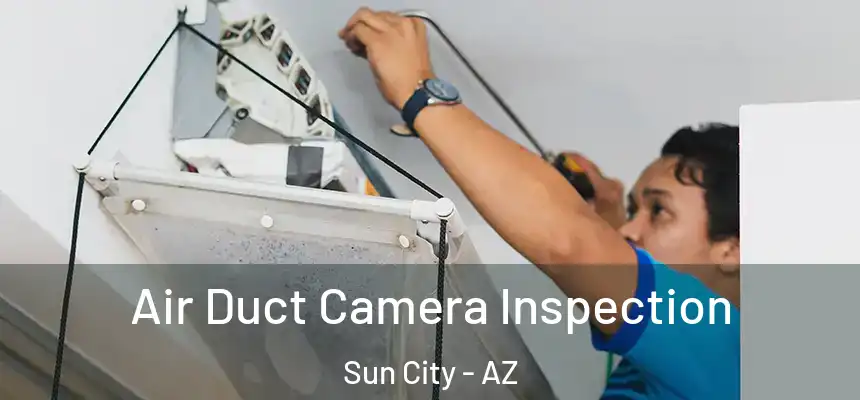  Air Duct Camera Inspection Sun City - AZ