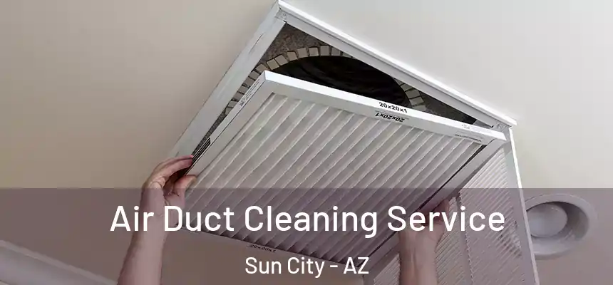 Air Duct Cleaning Service Sun City - AZ