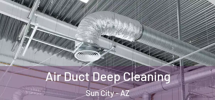  Air Duct Deep Cleaning Sun City - AZ