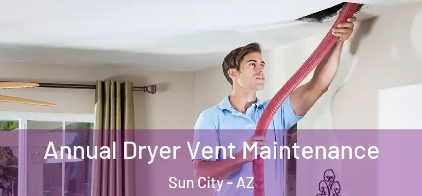  Annual Dryer Vent Maintenance Sun City - AZ