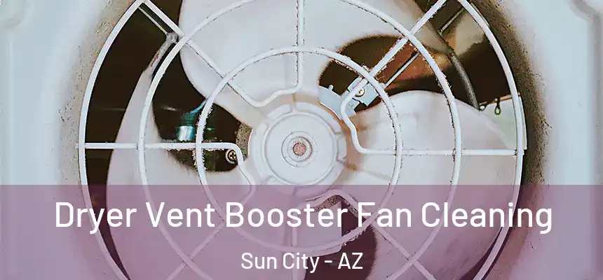  Dryer Vent Booster Fan Cleaning Sun City - AZ