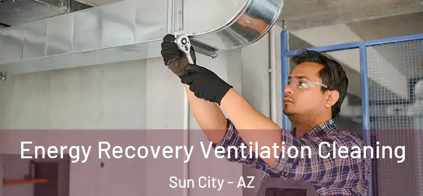  Energy Recovery Ventilation Cleaning Sun City - AZ