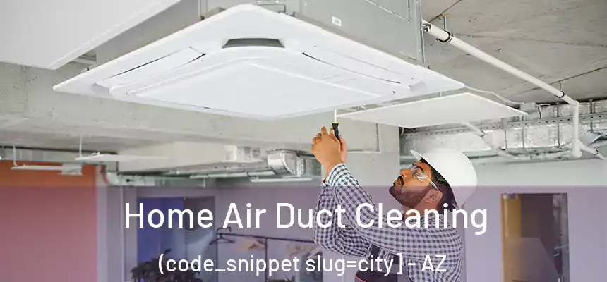  Home Air Duct Cleaning (code_snippet slug=city] - AZ