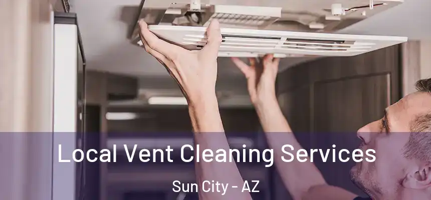 Local Vent Cleaning Services Sun City - AZ