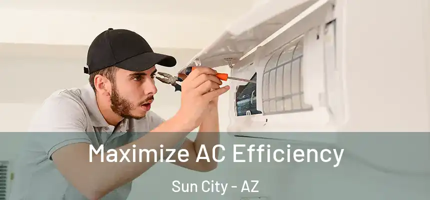  Maximize AC Efficiency Sun City - AZ