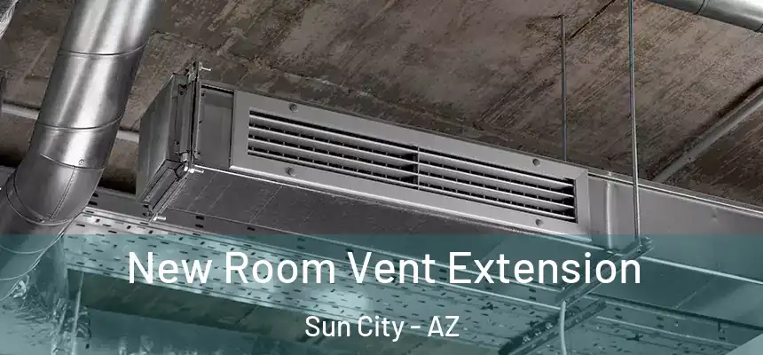  New Room Vent Extension Sun City - AZ